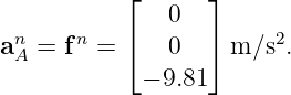            ⌊      ⌋
 n     n       0        2
aA =  f =  ⌈   0  ⌉ m ∕s .
            − 9.81
