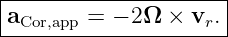 |--------------------|
aCor,app = − 2Ω  × vr.|
----------------------
