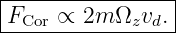 |----------------|
|FCor ∝ 2m Ωzvd. |
-----------------
