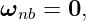 ω    = 0,
  nb
