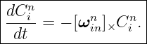 |-------------------|
|dCni--      n    n  |
| dt =  − [ω in ]×C i .|
--------------------
