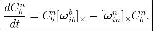 |---n------------------------|
|dC-b-= Cnb [ωbib]× − [ωnin]×Cnb .
--dt--------------------------
