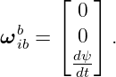       ⌊   ⌋
         0
ωb  = ⌈  0⌉ .
  ib    dψ
        dt
