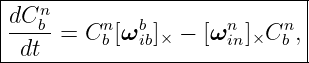 |----------------------------|
|dCnb     n  b        n    n |
|-dt--= C b [ω ib]× − [ω in]×C b ,
------------------------------
