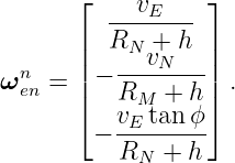        ⌊          ⌋
          --vE----
       |  RN  + h |
  n    ||−  --vN---||
ω en = |   RM  + h| .
       ⌈  vE-tan-ϕ⌉
        −  RN +  h
