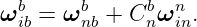 ωbib = ωbnb + Cbnωnin.
