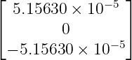 ⌊              −5 ⌋
   5.15630  × 10
⌈        0        ⌉
  − 5.15630 ×  10−5