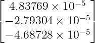 ⌊                 ⌋
  4.83769 ×  10−5
⌈ − 2.79304 × 10 −5⌉
                −5
  − 4.68728 × 10