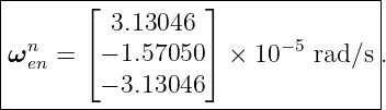 |------⌊----------⌋--------------|
|        3.13046                 |
ωnen = ⌈− 1.57050 ⌉ × 10−5 rad∕s .
|       − 3.13046                |
----------------------------------
