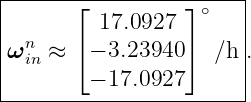 |----------------------|
|      ⌊ 17.0927 ⌋ ∘   |
| n    ⌈         ⌉     |
ω in ≈   − 3.23940   ∕h .
--------−-17.0927-------
