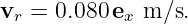 vr = 0.080ex m ∕s.
