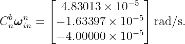          ⌊                 ⌋
            4.83013  × 10−5
Cb ωn  = ⌈ − 1.63397 ×  10−5⌉ rad∕s.
  n  in                   −5
           − 4.00000 ×  10
