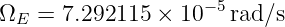                    − 5
ΩE  = 7.292115 × 10   rad∕s
