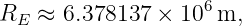                    6
RE  ≈ 6.378137 × 10  m,

