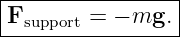 |----------------|
-Fsupport =-−-mg.--
