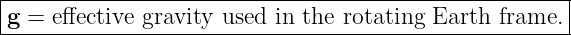 |------------------------------------------------------|
-g-=-effective-gravity-used-in-the-rotating-Earth-frame.-|
