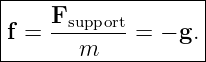 |------------------|
f =  Fsupport-= − g.|
-------m------------

