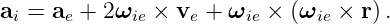 ai = ae + 2ωie × ve + ωie × (ωie × r) .
