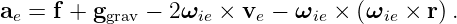 ae = f + ggrav − 2ωie × ve − ωie × (ωie × r).
