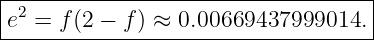 |----------------------------------|
e2 = f (2 − f) ≈ 0.00669437999014. |
------------------------------------
