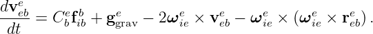 dveeb     e b    e        e    e     e      e    e
-----= C bfib + ggrav − 2ω ie × veb − ωie × (ω ie × reb).
 dt
