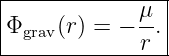 |---------------|
|            μ  |
Φgrav(r) = − r. |
-----------------
