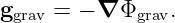 ggrav = − ∇ Φgrav.

