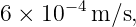       −4
6 × 10   m ∕s,
