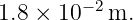         −2
1.8 × 10   m.
