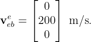       ⌊   ⌋
        0
veeb = ⌈200⌉  m ∕s.
        0
