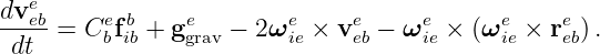   e
dveb-    e b    e        e    e     e      e    e
 dt  = C bfib + ggrav − 2ω ie × veb − ωie × (ω ie × reb).
