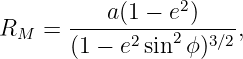           a(1 − e2)
RM  =  -----2---2---3∕2,
       (1 − e sin  ϕ)
