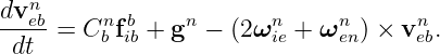 dvneb    n b     n      n     n      n
-----=  Cb fib + g − (2 ωie + ω en) × veb.
 dt

