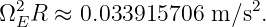 Ω2ER  ≈  0.033915706  m ∕s2.
