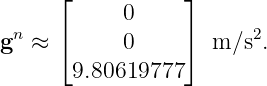      ⌊           ⌋
            0
gn ≈ ⌈      0    ⌉  m ∕s2.
       9.80619777

