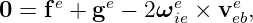 0 =  fe + ge − 2ωe × ve ,
                 ie    eb
