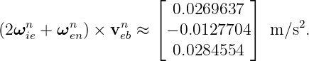                      ⌊            ⌋
                       0.0269637
(2ωn +  ωn ) × vn ≈  ⌈− 0.0127704 ⌉ m ∕s2.
   ie    en     eb
                       0.0284554
