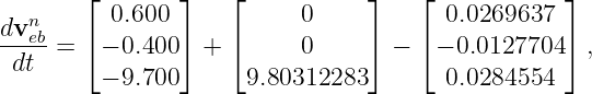        ⌊ 0.600 ⌋    ⌊     0     ⌋   ⌊  0.0269637  ⌋
dvneb-  ⌈       ⌉    ⌈           ⌉   ⌈            ⌉
 dt  =   − 0.400 +        0       −   − 0.0127704   ,
         − 9.700     9.80312283        0.0284554
