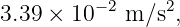          −2     2
3.39 × 10   m ∕s ,
