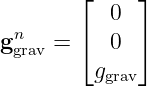         ⌊    ⌋
           0
gn   =  ⌈  0 ⌉
  grav
         ggrav
