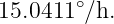        ∘
15.0411 ∕h.
