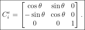 |--------------------------|
|     ⌊  cos𝜃   sin 𝜃  0⌋  |
|  e  ⌈                 ⌉  |
|Ci =   − sin𝜃  cos 𝜃  0  .|
-----------0------0----1---|
