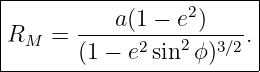 -------------------------
|                 2      |
|RM  =  ---a(1-−-e-)----.|
--------(1 −-e2-sin2-ϕ)3∕2|

