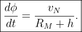 |--------------|
|dϕ-  ---vN--- |
|dt = R    + h.|
--------M-------
