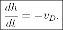 |-----------|
dh- = − v . |
-dt------D---
