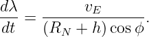 dλ- = ------vE-------.
 dt   (RN  + h) cosϕ
