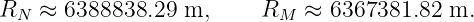 RN  ≈ 6388838.29  m,     RM  ≈ 6367381.82  m.
