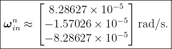 |------⌊--------------−5-⌋-------|
|        8.28627 ×  10           |
|ωnin ≈ ⌈ − 1.57026 × 10 −5⌉ rad∕s.
|        − 8.28627 × 10 −5       |
----------------------------------
