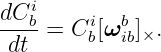    i
dC-b=  Ci[ωb ]×.
 dt     b   ib
