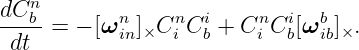 dCnb-       n    n  i    n  i  b
 dt  =  − [ω in]×C i C b + C i C b[ω ib]×.
